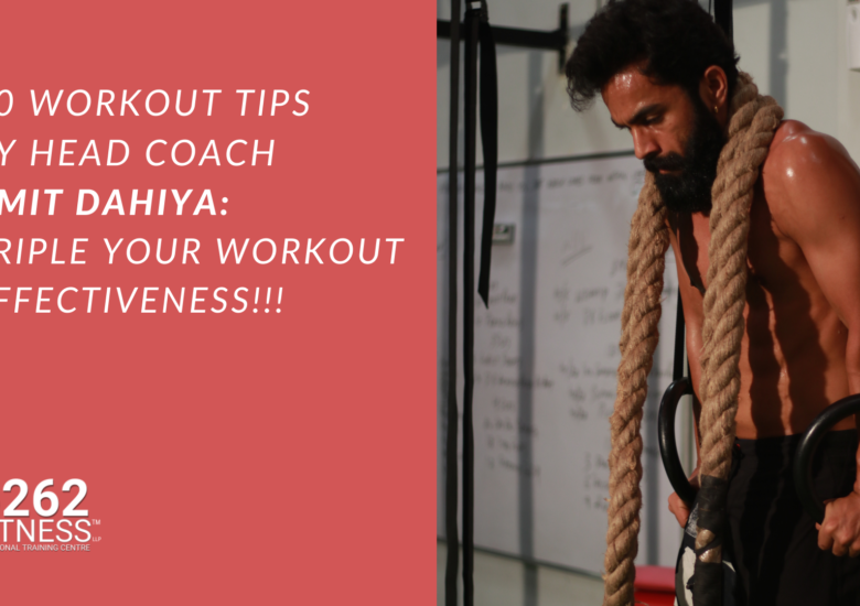 10 Workout Tips by Head Coach Amit Dahiya to Triple your Workout Effectiveness